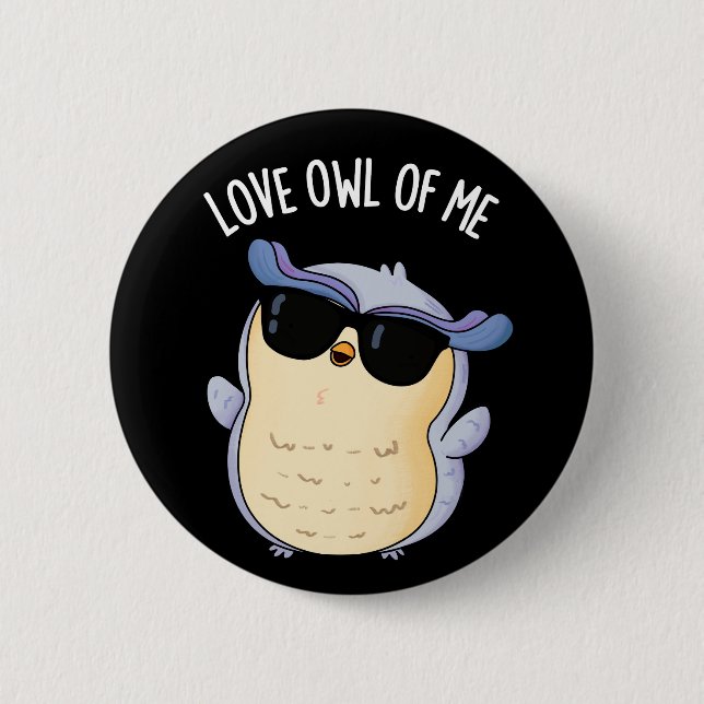 Love Owl Of Me Funny Bird Pun Dark BG 2 Inch Round Button (Front)