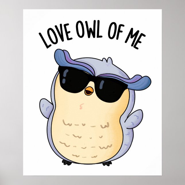 Love Owl Of Me Funny Bird Pun  Poster (Front)