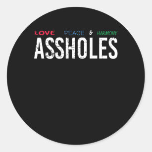 Love Peace And Harmony Assholes Funny Peace Classic Round Sticker