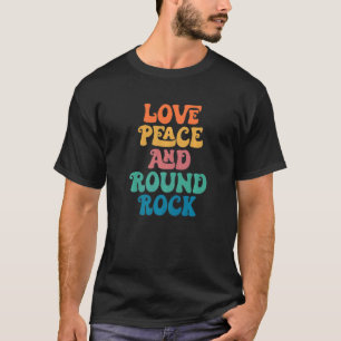 Love Peace and Round Rock Texas Groovy City T-Shirt