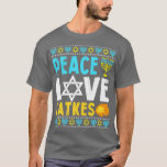 Love Peace Latkes Hanukkah Chanukah Jewish T-Shirt<br><div class="desc">Love Peace Latkes Hanukkah Chanukah Jewish .Funny,  Family,  Sports,  Music,  Education,  Animals,  Jobs,  Names,  Graphic,  Tees Shirt,  Funny Sayings,  Vintage,  Holidays,  Gifts,  party,  souvenir,  pride,  vacation,  clothing outfit apparel gift for Father's Day,  Christmas,  Birthday,  Mother's Day,  Anniversary,  Graduation,  Halloween,  4th of July,  Retirement,  St. Patrick's Day,  Thanksgiving.</div>