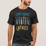 Love Peace Latkes Hanukkah Menorah Nine Candles   T-Shirt<br><div class="desc">Love Peace Latkes Hanukkah Menorah Nine Candles</div>