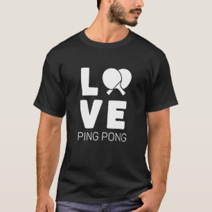 Love Ping Pong Table Tennis  T-Shirt