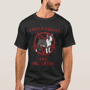 Love Pitbulls and Hail Satan T-Shirt