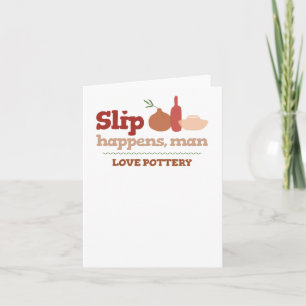 Love Pottery Slip Happens  Card