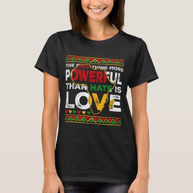 Love Powerful Than Hate Black History Month T-Shirt (Front)