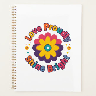 Love Proudly Shine Bright – Colorful Flower Pride  Planner