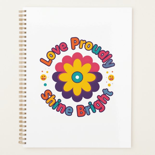 Love Proudly Shine Bright – Colorful Flower Pride  Planner (Front)