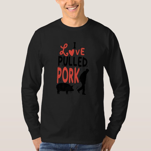 Love Pulled Pork Barbecue Steak Grill Master Barbe T-Shirt (Front)