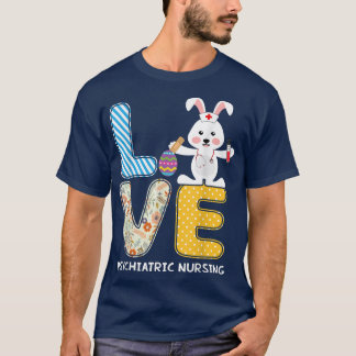 Love Rabbit Psychiatric Nursing Bunnies Nursing Ea T-Shirt
