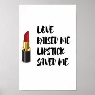 Love Raised Me Lipstick Saved Me Poster