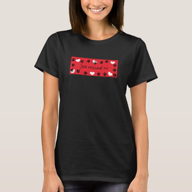Love rescued me, dog paws T-Shirt (Front)