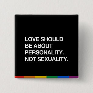 LOVE SHOULD BE ABOUT PERSONALITY 2 INCH SQUARE BUTTON
