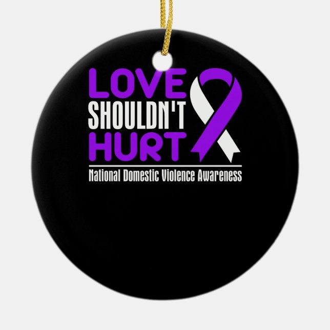 Love Shouldn't Hurt National Domestic Violence Awa Ceramic Ornament (Front)