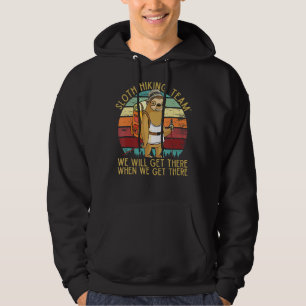 Love Sloth Hiking Team We Will Get There When We G Hoodie