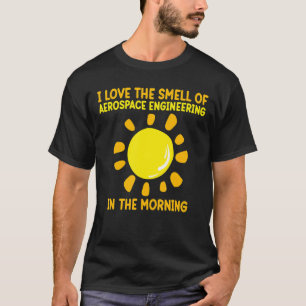 Love Smell Of Aerospace Engineering Rocket Enginee T-Shirt