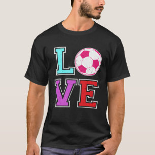 Love Soccer for Girls Football  with Sayings T-Shirt