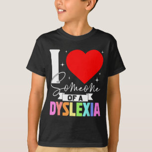 Love someone with dyslexia awareness dyslexics T-Shirt