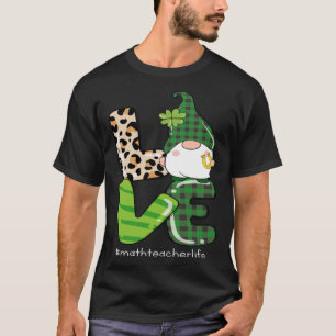 Love St Patrick s Day Shamrock Math Teacher Life G T-Shirt