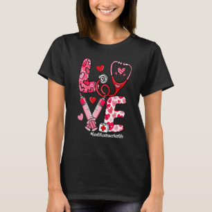 LOVE Stethoscope Healthcare Worker Life Valentine' T-Shirt
