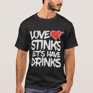 Love Stinks Lets Drink Anti Valentines Singles T-Shirt