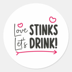 Love Stinks Let's Drink! Classic Round Sticker