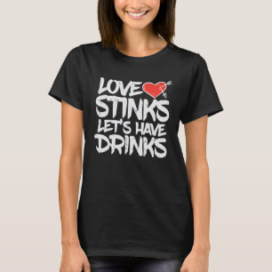 Love Stinks Lets Drink Funny Anti Valentines Day T-Shirt