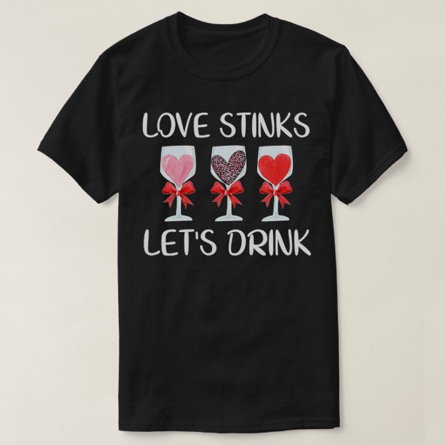 Love Stinks Lets Drink Funny Valentines Day Wine W T-Shirt (Design Front)