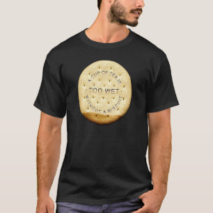 Love Tea Biscuits Dunking Tea Too Wet Without A Bi T-Shirt