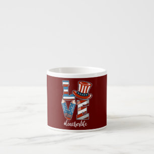 Love Teacher Life American Flag 4th Of July Espresso Cup