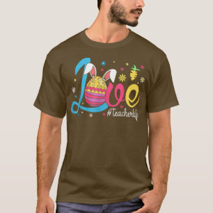 LOVE Teacher Life Bunny Egg Easter Happy Easter Da T-Shirt