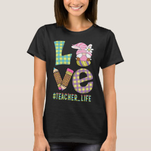 Love Teacher Life Easter Basket Gnome Teacher East T-Shirt