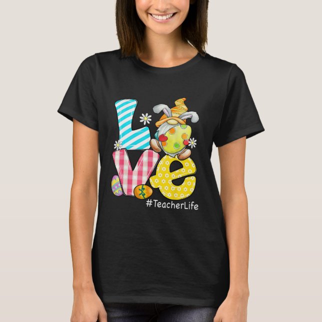 Love Teacher Life Easter Eggs Bunny Gnome Teacher  T-Shirt (Front)