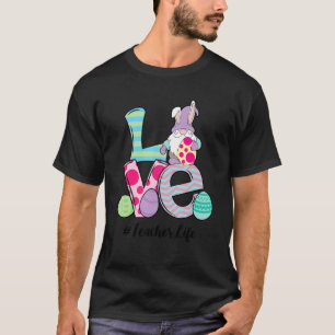 Love Teacher Life Easter's Day Bunny Rabbit T Shir T-Shirt