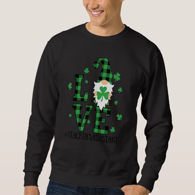 Love Teacher's Assistant Life Gnome For St Patrick Sweatshirt (Front)