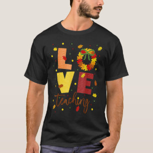 Love Teaching Fall Wreath Attire For Teachers T-Shirt