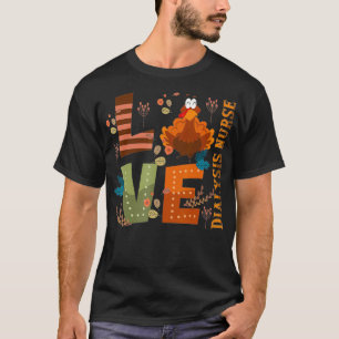 Love Thankful Dialysis Nurse Turkey Thanksgiving T-Shirt