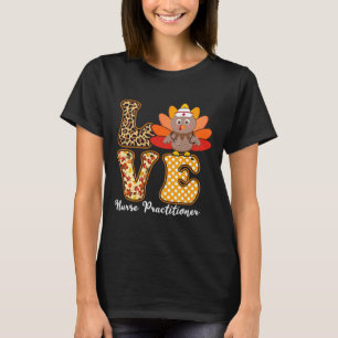 Love Thanksgiving Np Nurse Practitioner Stethoscop T-Shirt