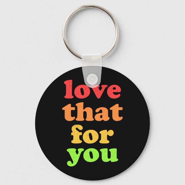 'Love That For You' snarky slogan Keychain (Front)