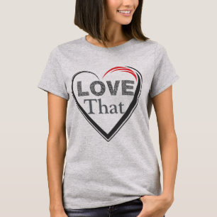 Love That T-Shirt