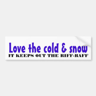 Love the cold & snow bumper sticker