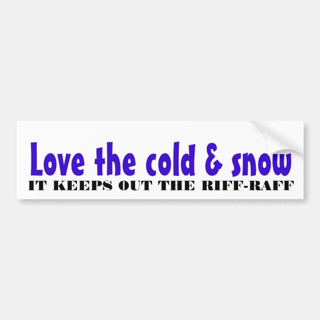 Love the cold & snow bumper sticker (Front)