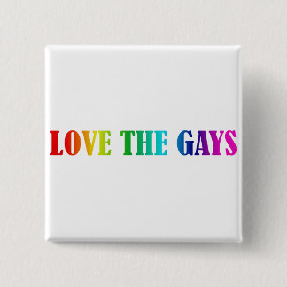 LOVE THE GAYS 2 INCH SQUARE BUTTON