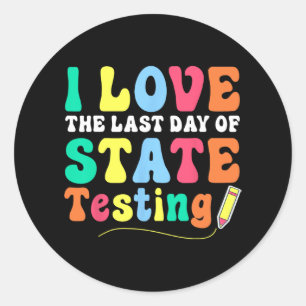 Love (the Last Day Of) State Testing Funny Teacher Classic Round Sticker