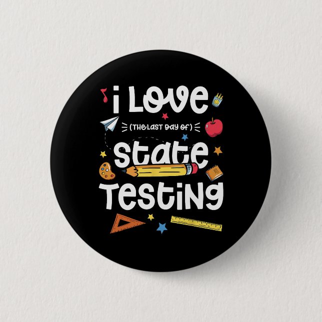 Love (the Last Day Of) State Testing Teacher Test  2 Inch Round Button (Front)