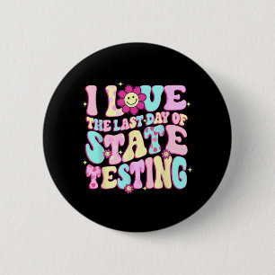 Love The Last Day Of State Testing Teacher Test Da 2 Inch Round Button