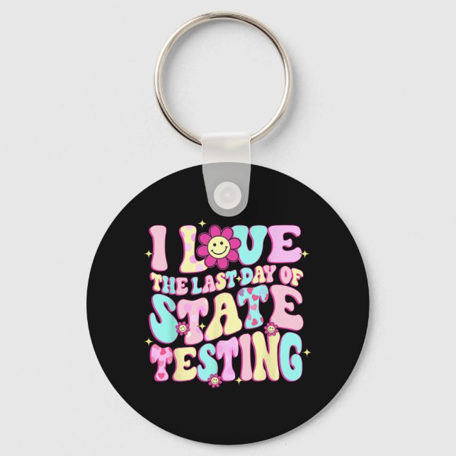 Love The Last Day Of State Testing Teacher Test Da Keychain (Front)