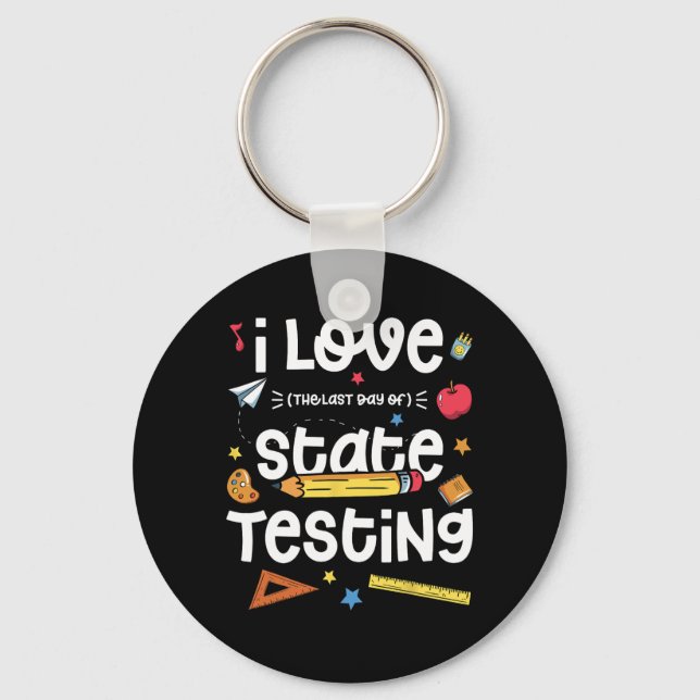 Love (the Last Day Of) State Testing Teacher Test  Keychain (Front)