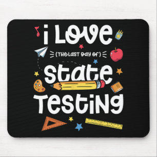 Love (the Last Day Of) State Testing Teacher Test Mouse Pad