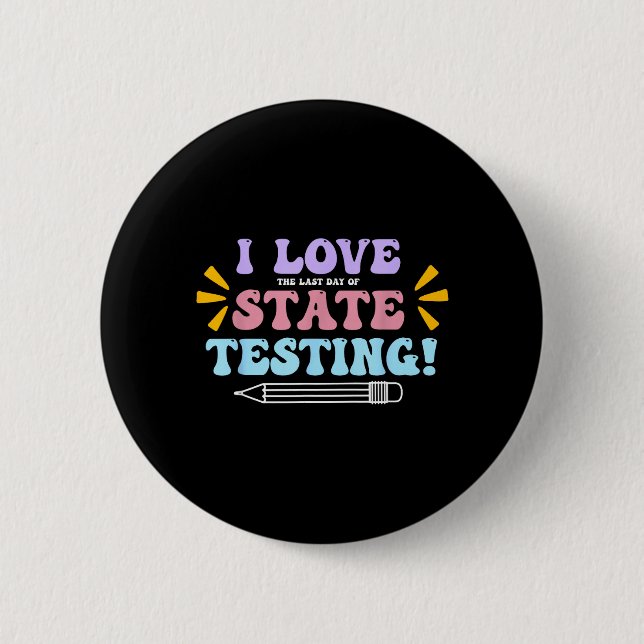Love The Last Day of State Testing Teacher Testing 2 Inch Round Button (Front)